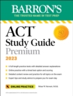 Image for Barron&#39;s ACT Study Guide Premium, 2023: 6 Practice Tests + Comprehensive Review + Online Practice