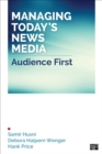 Image for Managing today&#39;s news media: audience first