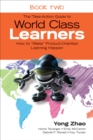 Image for The take-action guide to world class learners.: (How to &quot;make&quot; product-oriented learning happen)