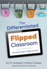 Image for The differentiated flipped classroom  : a practical guide to digital learning