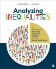 Image for Analyzing Inequalities: An Introduction to Race, Class, Gender, and Sexuality Using the General Social Survey