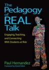 Image for The Pedagogy of Real Talk: Engaging, Teaching, and Connecting With Students at Risk
