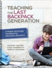 Image for Teaching the last backpack generation: a mobile technology handbook for secondary educators