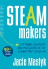 Image for STEAM makers  : fostering creativity and innovation in the elementary classroom