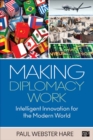 Image for Making Diplomacy Work: Intelligent Innovation for the Modern World