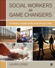 Image for Social workers as game changers  : confronting complex social issues through cases