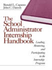 Image for The school administrator internship handbook: leading, mentoring and participating in the internship program