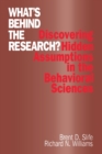 Image for What&#39;s behind the research?: discovering hidden assumptions in the behavioral sciences.