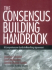 Image for The consensus building handbook: a comprehensive guide to reaching agreement