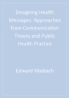 Image for Designing Health Messages: Approaches from Communication Theory and Public Health Practice