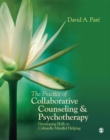 Image for The practice of collaborative counseling &amp; psychotherapy: developing skills in culturally mindful helping