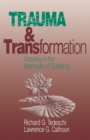 Image for Trauma and Transformation: Growing in the Aftermath of Suffering