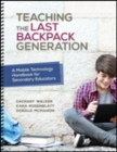 Image for Teaching the last backpack generation  : a mobile technology handbook for secondary educators