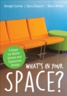 Image for What&#39;s in your space?: 5 steps for better school and classroom design