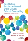 Image for Facilitating evidence-based, data-driven school counseling  : a manual for practice