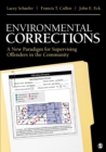 Image for Environmental corrections: a new paradigm for supervising offenders in the community