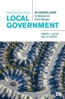 Image for Managing local government  : an essential guide for municipal and county managers