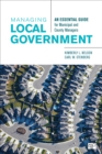 Image for Managing Local Government: An Essential Guide for Municipal and County Managers