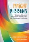 Image for Bright ribbons  : weaving culturally responsive teaching into the elementary classroom