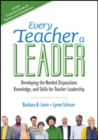 Image for Every teacher a leader  : developing the needed dispositions, knowledge, and skills for teacher leadership