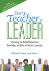 Image for Every teacher a leader: developing the needed dispositions, knowledge, and skills for teacher leadership
