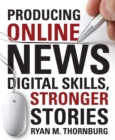 Image for Producing Online News: Digital Skills, Stronger Stories