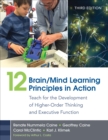 Image for 12 brain/mind learning principles in action: teach for the development of higher-order thinking and executive function
