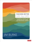 Image for Teaching Better Day by Day : A Planner to Support Your Instruction, Well-Being, and Professional Learning