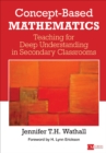 Image for Concept-based mathematics: teaching for deep understanding in secondary classrooms