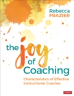 Image for The joy of coaching  : characteristics of effective instructional coaches
