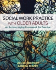 Image for Social Work Practice With Older Adults: An Actively Aging Framework for Practice