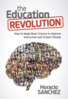 Image for The education revolution: how to apply brain science to improve instruction and school climate