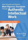 Image for How Schools and Districts Meet Rigorous Standards Through Authentic Intellectual Work: Lessons From the Field