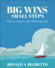 Image for Big wins, small steps: how to lead for and with creativity