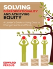 Image for Solving Disproportionality and Achieving Equity: A Leader&#39;s Guide to Using Data to Change Hearts and Minds