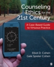 Image for Counseling ethics for the 21st century: a case-based guide to virtuous practice
