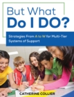 Image for But what do I do?: strategies from A to W for multi-tier systems of support