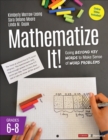 Image for Mathematize it!  : going beyond key words to make sense of word problemsGrades 6-8
