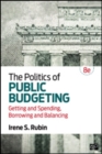 Image for The politics of public budgeting  : getting and spending, borrowing and balancing