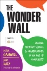 Image for The wonder wall  : leading creative schools and organizations in an age of complexity