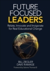 Image for Future Focused Leaders: Relate, Innovate, and Invigorate for Real Educational Change