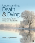 Image for Understanding death and dying: encountering death, dying and the afterlife