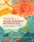 Image for Making Sense of Social Research Methodology: A Student and Practitioner Centered Approach