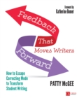 Image for Feedback That Moves Writers Forward: How to Escape Correcting Mode to Transform Student Writing