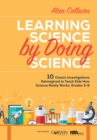 Image for Learning Science by Doing Science Grades 3-8: 10 Classic Investigations Reimagined to Teach Kids How Science Really Works