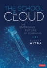 Image for The school in the cloud  : the emerging future of learning