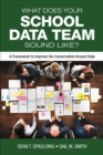 Image for What does your school data team sound like?: a framework to improve the conversation around data