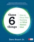 Image for These 6 Things: A Focused Approach for Long-Term Flourishing in and Beyond the Classroom