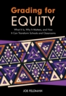 Image for Grading for Equity: What It Is, Why It Matters, and How It Can Transform Schools and Classrooms