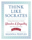 Image for Think Like Socrates: Using Questions to Invite Wonder and Empathy Into the Classroom, Grades 4-12